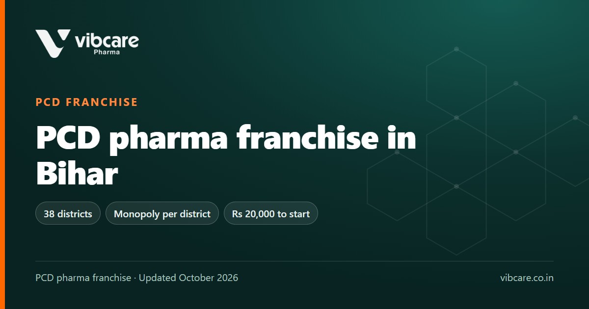 PCD Pharma Franchise in Bihar: Districts, Drug Licence and Vibcare Terms (2026) - Vibcare Pharma