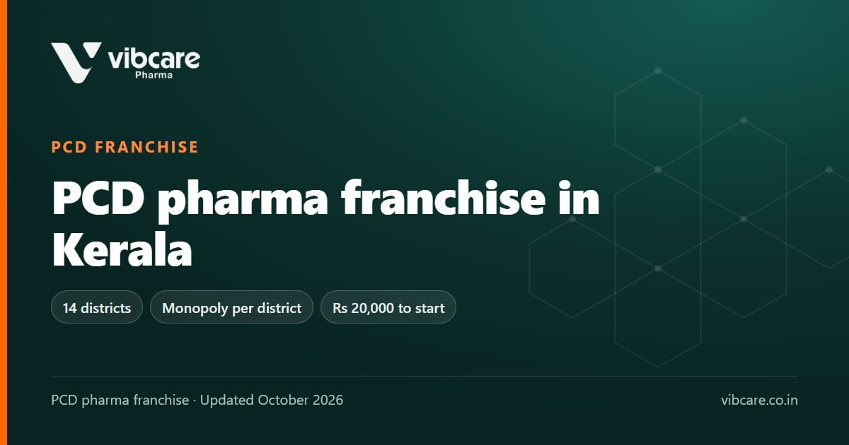 PCD Pharma Franchise in Kerala: Districts, Drug Licence and Vibcare Terms (2026) - Vibcare Pharma