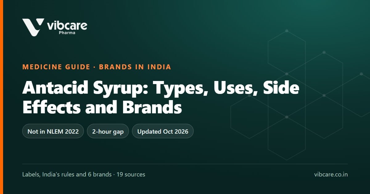 Antacid Syrup: Types, Uses, Side Effects and Brands in India - Vibcare Pharma