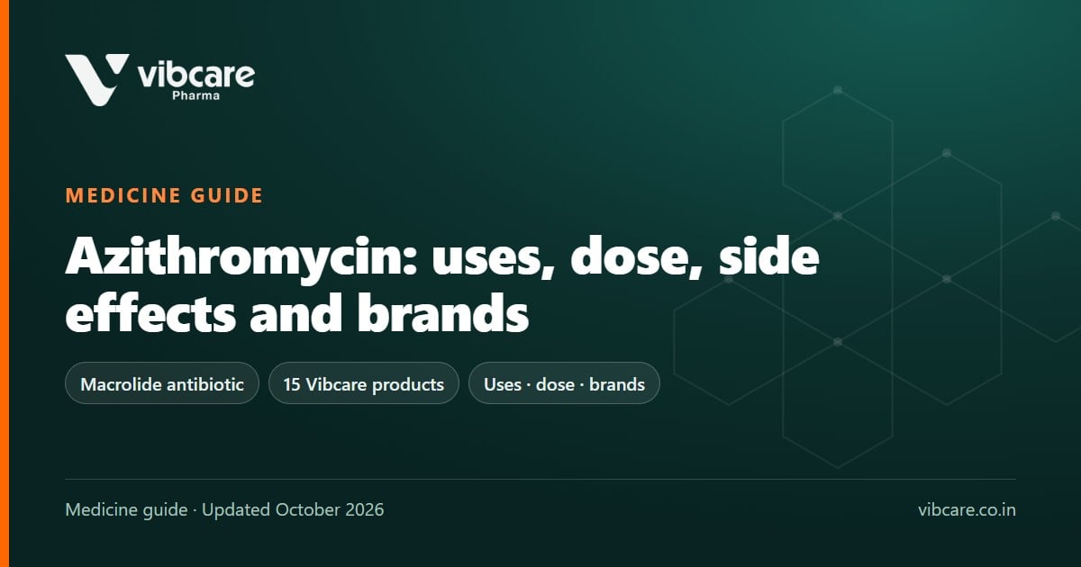 Azithromycin: Uses, Dose, Side Effects and Top Brands in India (2026) - Vibcare Pharma