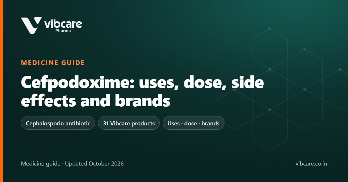 Cefpodoxime: Uses, Dose, Side Effects and Top Brands in India (2026) - Vibcare Pharma