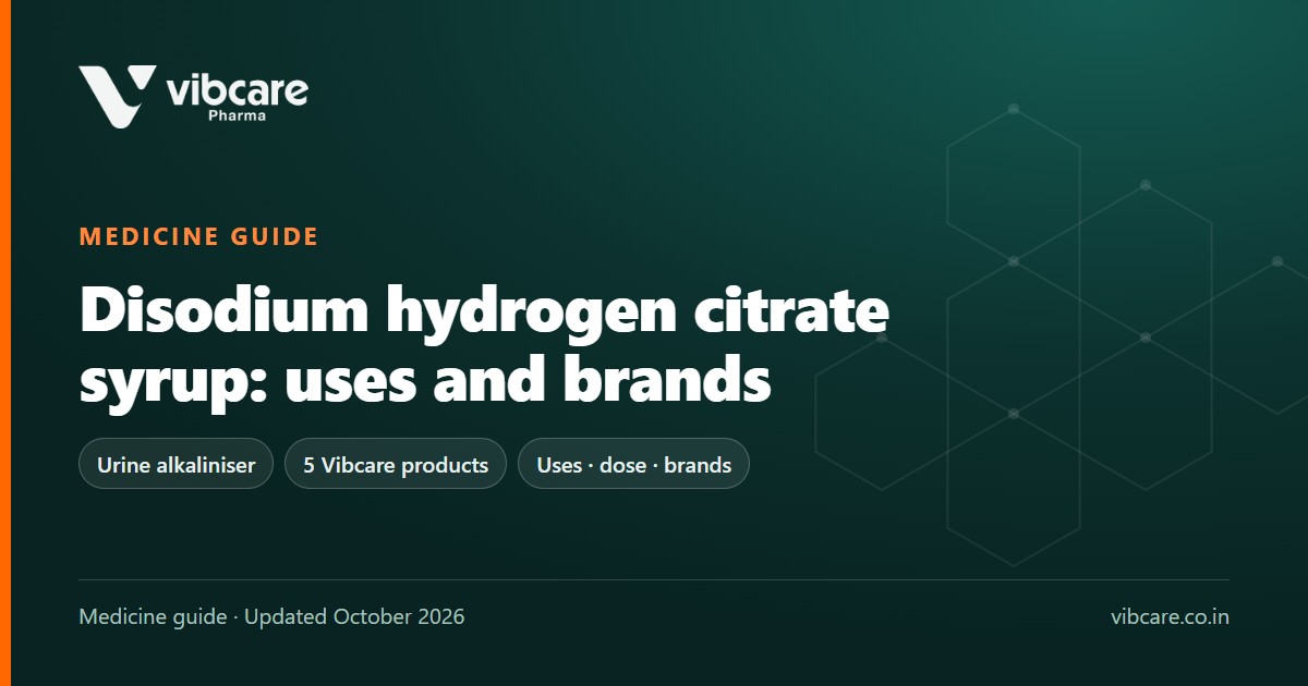 Disodium Hydrogen Citrate Syrup: Uses, Dose, Side Effects and Brands (2026) - Vibcare Pharma