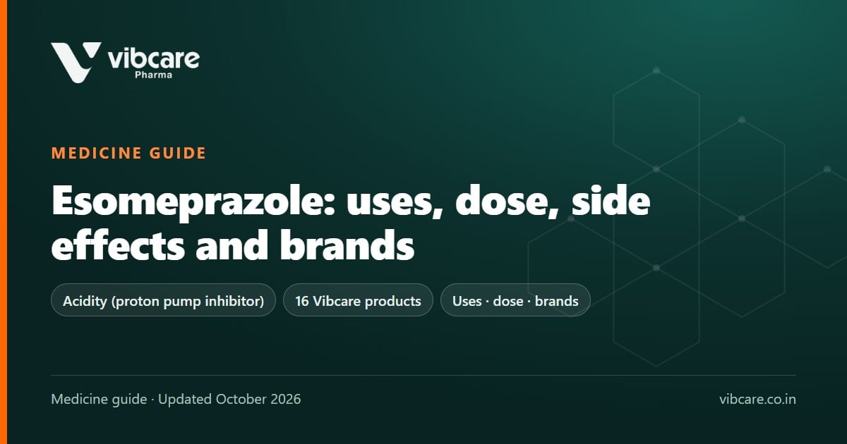 Esomeprazole Tablet: Uses, Dose, Side Effects and Top Brands in India (2026) - Vibcare Pharma
