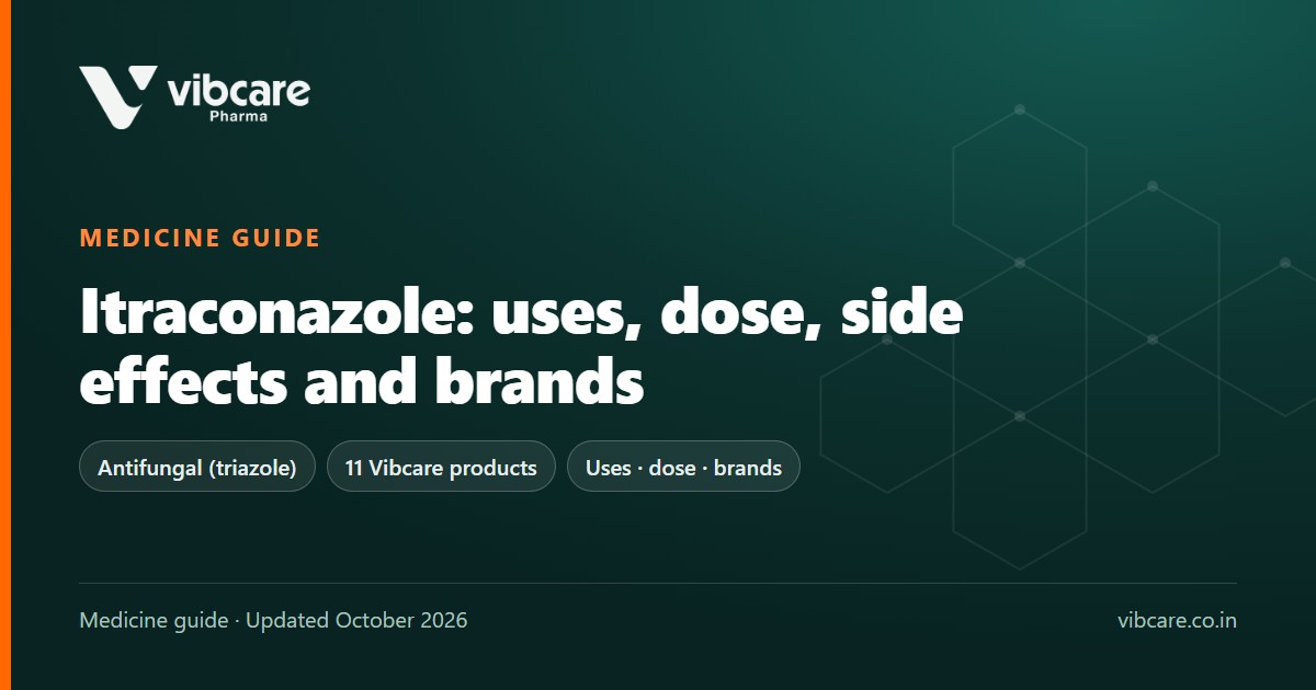 Itraconazole: Uses, Dose, Side Effects and Top Brands in India (2026) - Vibcare Pharma