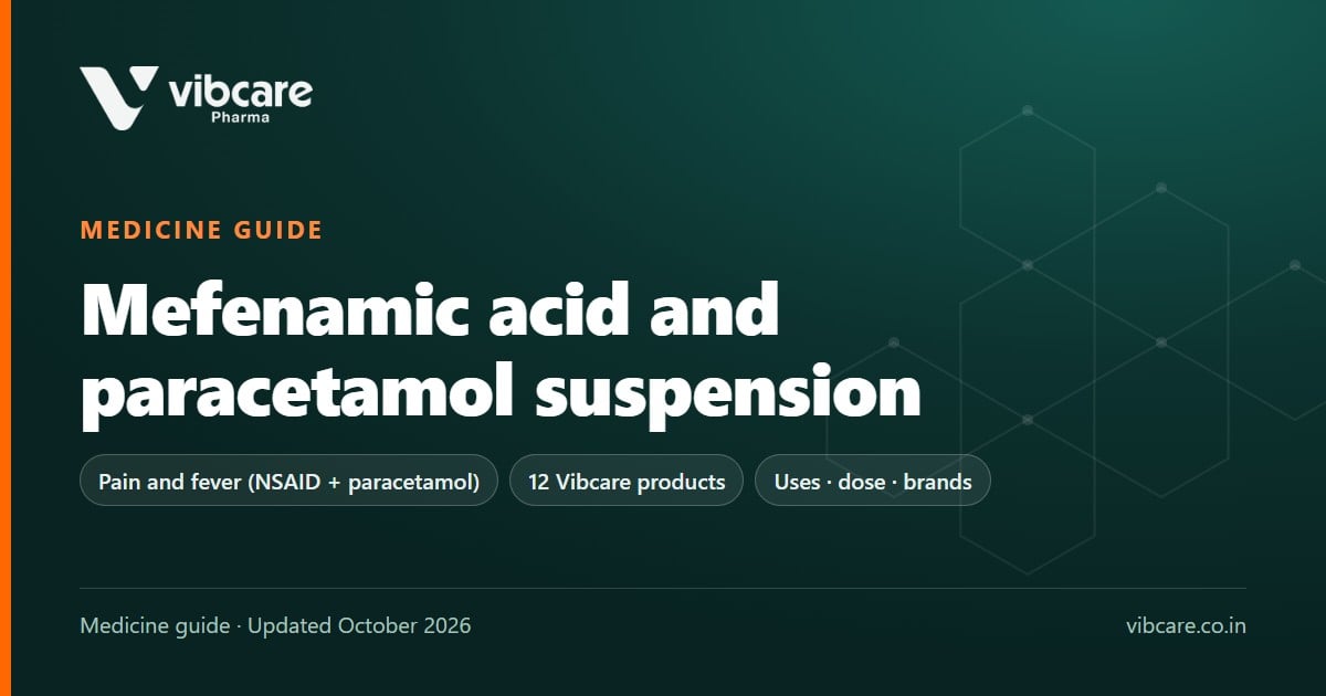 Mefenamic Acid and Paracetamol Suspension: Uses, Dose, Side Effects (2026) - Vibcare Pharma