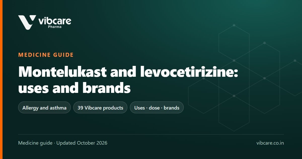 Montelukast and Levocetirizine: Uses, Side Effects, Dose and Brands in India (2026) - Vibcare Pharma