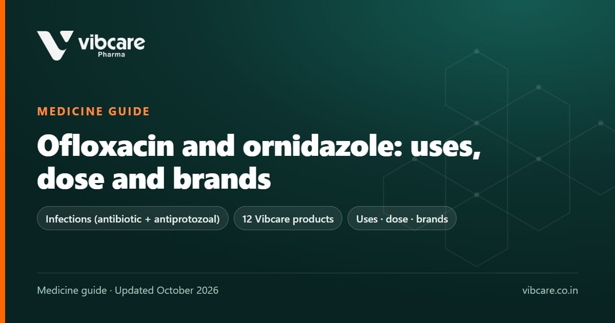 Ofloxacin and Ornidazole Tablets: Uses, Dose, Side Effects and Brands (2026) - Vibcare Pharma